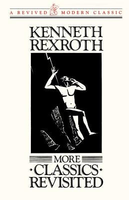 More Classics Revisited by Rexroth, Kenneth