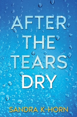 After the Tears Dry: A Literary Suspense Novel by K-Horn, Sandra