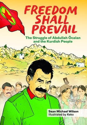 Freedom Shall Prevail: The Struggle of Abdullah ?calan and the Kurdish People by Wilson, Sean Michael