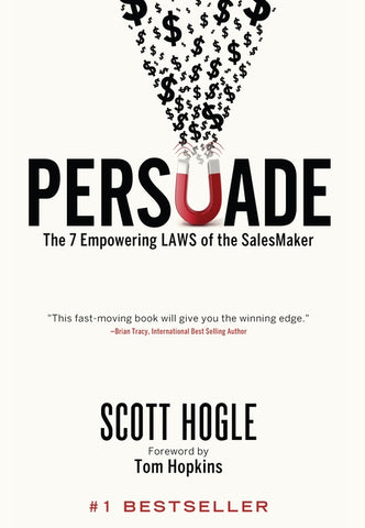 Persuade: The 7 Empowering Laws of the SalesMaker by Hogle, Scott