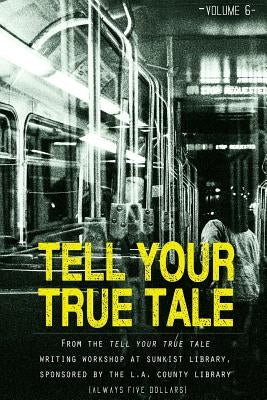 Tell Your True Tale: Sunkist/La Puente: Volume 6 by Adams, Peggy