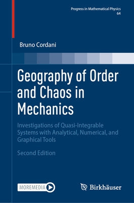 Geography of Order and Chaos in Mechanics: Investigations of Quasi-Integrable Systems with Analytical, Numerical, and Graphical Tools by Cordani, Bruno