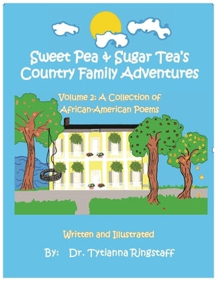 Sweet Pea & Sugar Tea's Country Family Adventures, Volume 2: A Collection of African-American Poems by Ringstaff, Tytianna