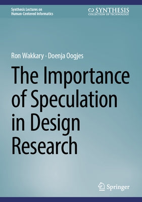 The Importance of Speculation in Design Research by Wakkary, Ron