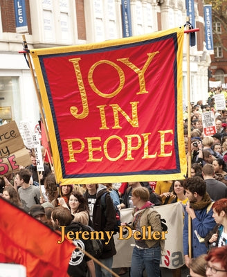 Jeremy Deller: Joy in People by Deller, Jeremy