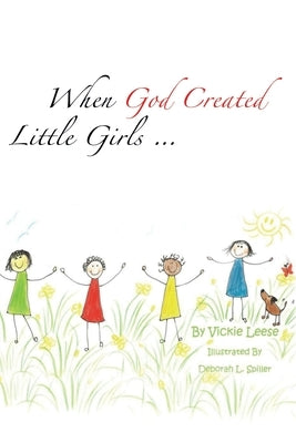 When God Created little girls... by Leese, Vickie