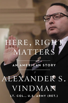 Here, Right Matters: An American Story by Vindman, Alexander