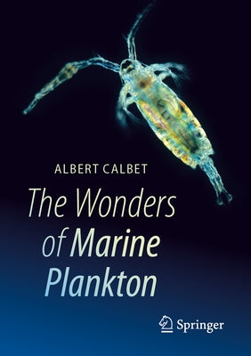 The Wonders of Marine Plankton by Calbet, Albert