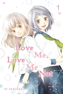 Love Me, Love Me Not, Vol. 1 by Sakisaka, Io