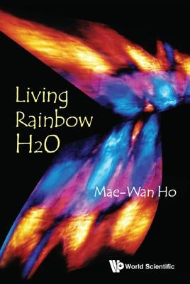 Living Rainbow H2O by Mae-Wan Ho