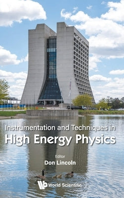 Instrumentation and Techniques in High Energy Physics by Don Lincoln