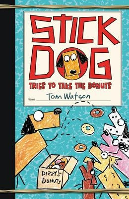 Stick Dog Tries to Take the Donuts by Watson, Tom