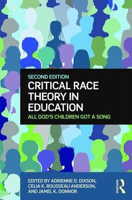 Critical Race Theory in Education: All God's Children Got a Song by Dixson, Adrienne D.