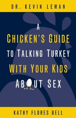 A Chicken's Guide to Talking Turkey with Your Kids About Sex by Leman, Kevin