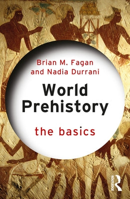 World Prehistory: The Basics by Fagan, Brian M.