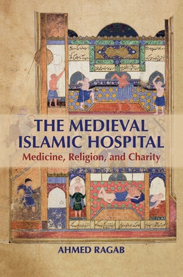 The Medieval Islamic Hospital by Ragab, Ahmed