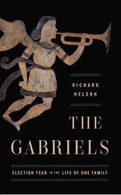 The Gabriels: Election Year in the Life of One Family by Nelson, Richard