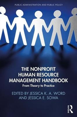 The Nonprofit Human Resource Management Handbook: From Theory to Practice by Word, Jessica K. a.