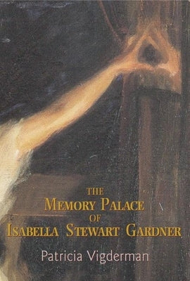 The Memory Palace of Isabella Stewart Gardner by Vigderman, Patricia