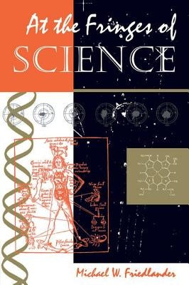 At The Fringes Of Science by Friedlander, Michael W.