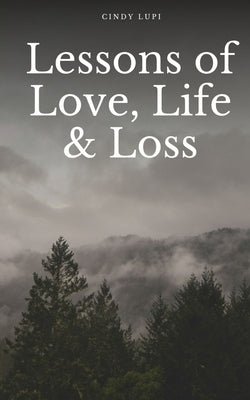 Lessons of Love, Life & Loss by Lupi, Cindy