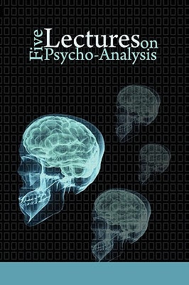 Five Lectures on Psycho-Analysis by Freud, Sigmund