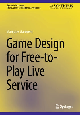 Game Design for Free-To-Play Live Service by Stankovic, Stanislav