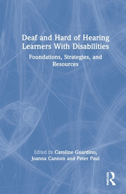 Deaf and Hard of Hearing Learners With Disabilities: Foundations, Strategies, and Resources by Guardino, Caroline