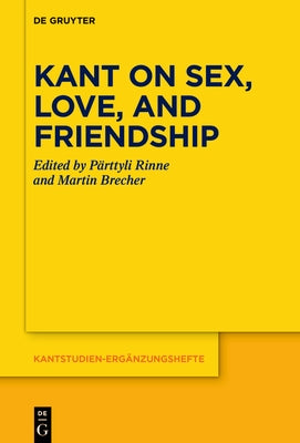 Kant on Sex, Love, and Friendship by Rinne, PÃ¤rttyli