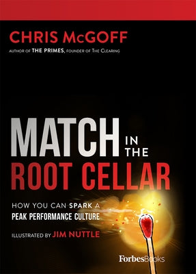 Match in the Root Cellar: How You Can Spark a Peak Performance Culture by McGoff, Chris