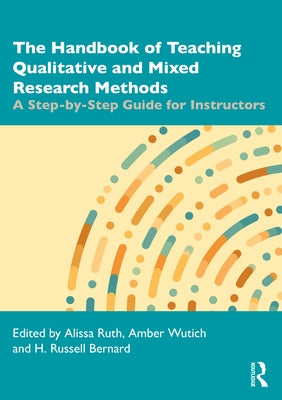 The Handbook of Teaching Qualitative and Mixed Research Methods: A Step-by-Step Guide for Instructors by Ruth, Alissa