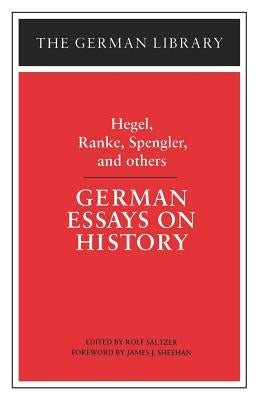 German Essays on History: Hegel, Ranke, Spengler, and Others by S?ltzer, Rolf