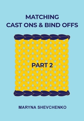 Matching Cast Ons and Bind Offs, Part 2 by Shevchenko, Maryna