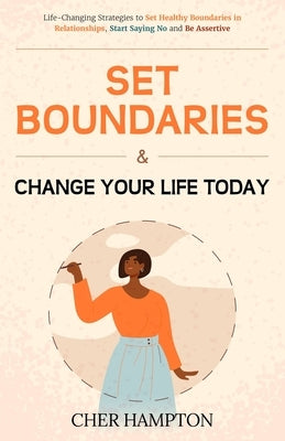 Set Boundaries and Change Your Life Today by Hampton, Cher