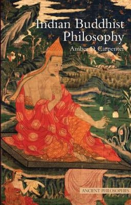 Indian Buddhist Philosophy by Carpenter, Amber