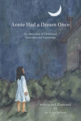 Annie Had a Dream Once: An Abecedary of Childhood Innocence and Experience by Nicholson, M. R.