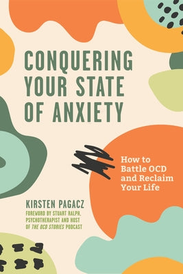 Conquering Your State of Anxiety: How to Battle Ocd and Reclaim Your Life (Intrusive Thoughts, Overcoming Anxiety) by Pagacz, Kirsten