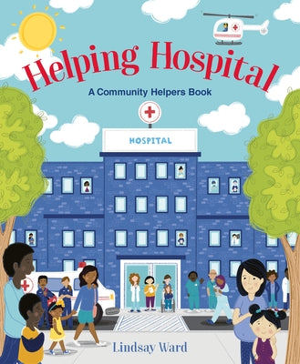 Helping Hospital: A Community Helper's Book by Ward, Lindsay