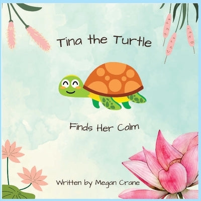 Tina the Turtle Finds Her Calm by Crane, Megan