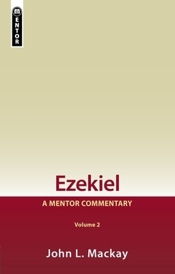 Ezekiel Vol 2: A Mentor Commentary by MacKay, John L.