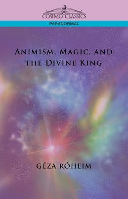 Animism, Magic, and the Divine King by Rsheim, Giza