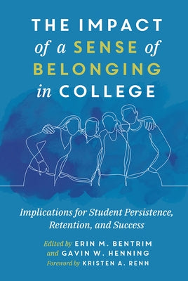 The Impact of a Sense of Belonging in College: Implications for Student Persistence, Retention, and Success by Bentrim, Erin