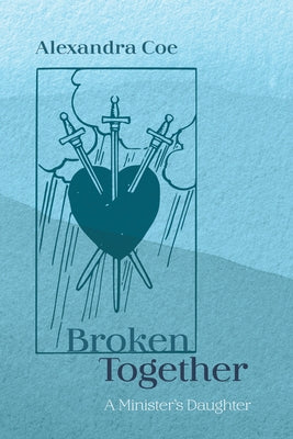 Broken Together by Coe, Alexandra