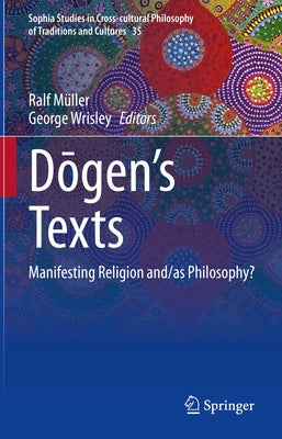 Dōgen's Texts: Manifesting Religion And/As Philosophy? by MÃ¼ller, Ralf