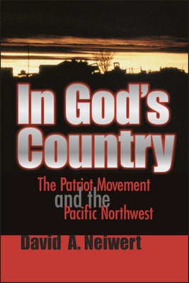 In God's Country: The Patriot Movement and the Pacific Northwest by Neiwert, David A.