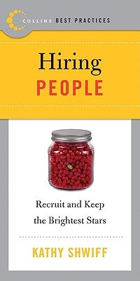 Best Practices: Hiring People: Recruit and Keep the Brightest Stars by Shwiff, Kathy