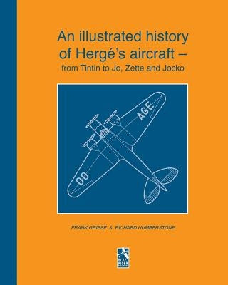 An illustrated history of Herg?'s aircraft - from Tintin to Jo, Zette and Jocko by Humberstone, R.