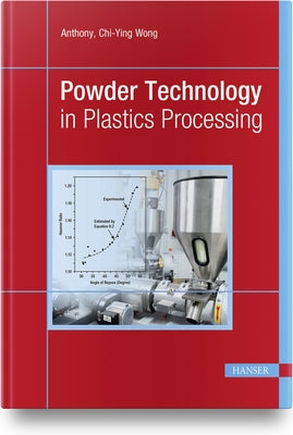 Powder Technology in Plastics Processing by Wong, Anthony Chi-Ying