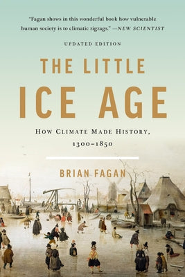 The Little Ice Age: How Climate Made History 1300-1850 by Fagan, Brian