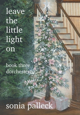 Leave the Little Light On, Book Three: Dorchester by Palleck, Sonia